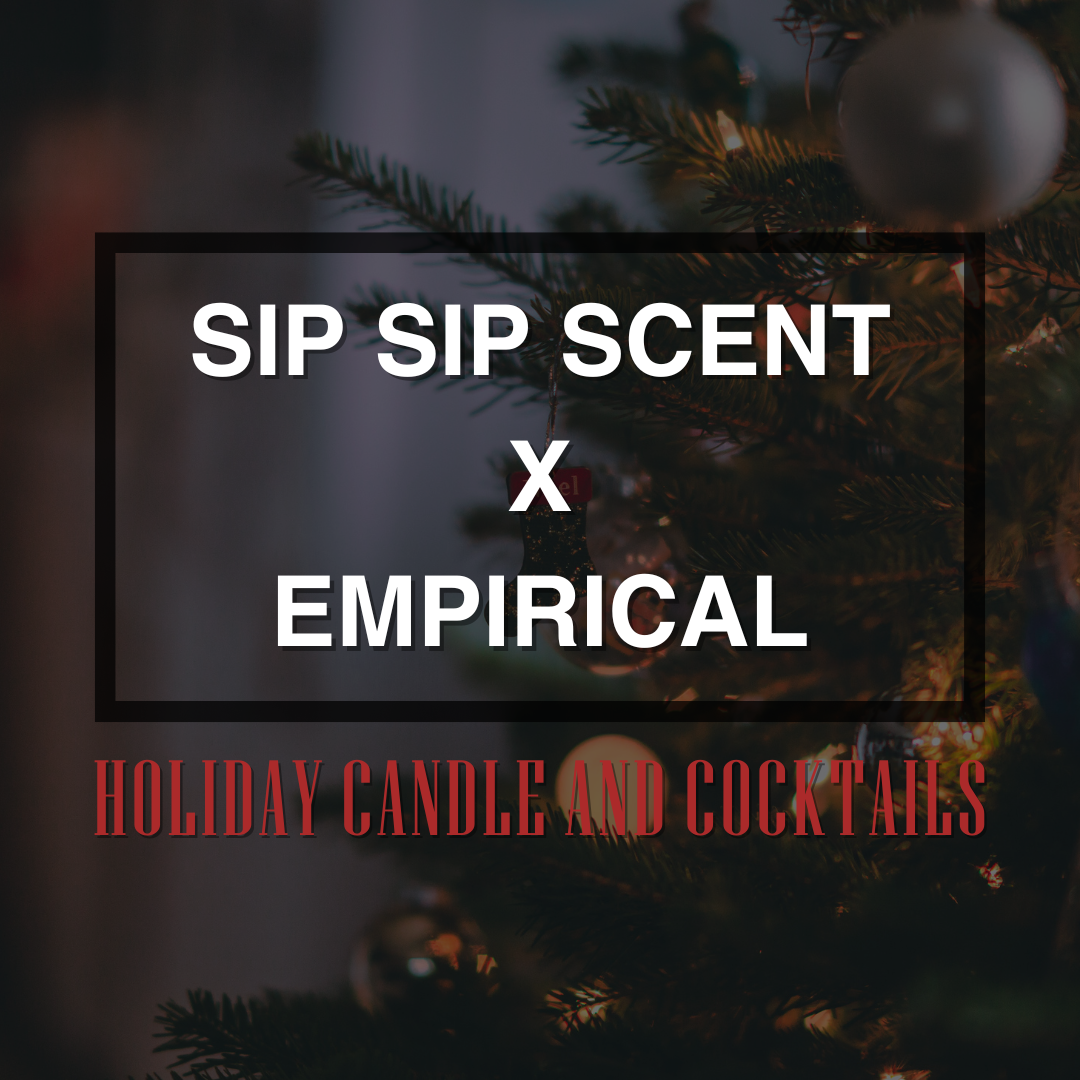 Sip Sip Scent x Empirical – Holiday Candle & Cocktail Experience